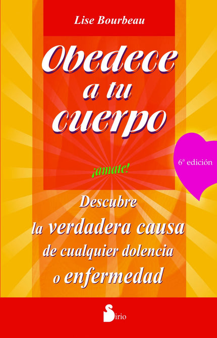 Libro Obedece A Tu Cuerpo, ámate: Esta obra es una especie de diccionario, o libro de consulta, para que quien sufra de 