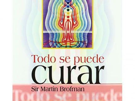 Libro Todo Se Puede Curar: La sociedad actual suele considerar al proceso de la sanación como algo extraordinario y mist