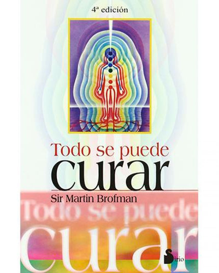Libro Todo Se Puede Curar: La sociedad actual suele considerar al proceso de la sanación como algo extraordinario y mist