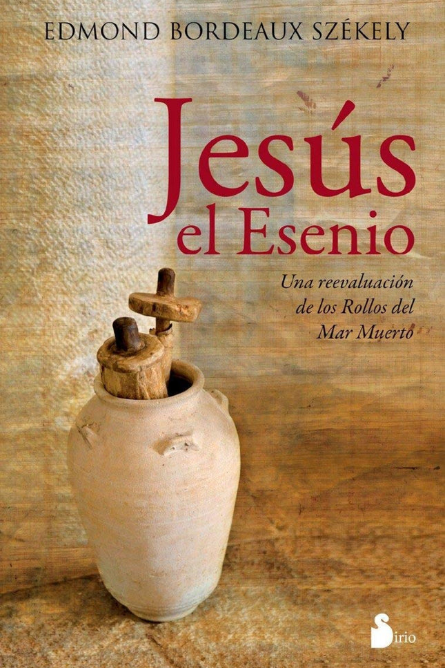 Libro Jesús El Esenio: De todos los grandes maestros de la humanidad, el último y por ello el más cercano a nosotros, es