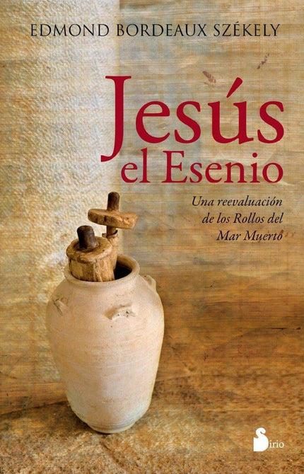 Libro Jesús El Esenio: De todos los grandes maestros de la humanidad, el último y por ello el más cercano a nosotros, es