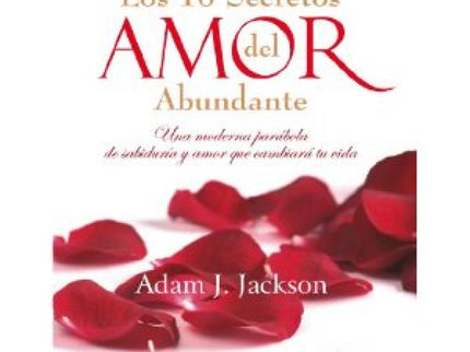 Libro Los 10 Secretos Del Amor Abundante: Experimentar el amor en nuestras vidas y disfrutar de relaciones verdaderas ca