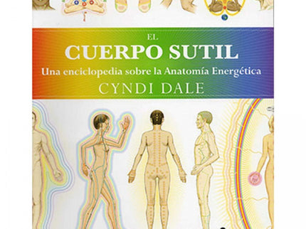Libro El Cuerpo Sutil: Te damos la bienvenida a la primera enciclopedia de anatomía energética humana, un libro de refer