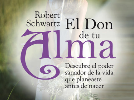 Libro El Don De Tu Alma: En su obra anterior, Robert Schwartz popularizó la idea de la planificación prenatal. En este s