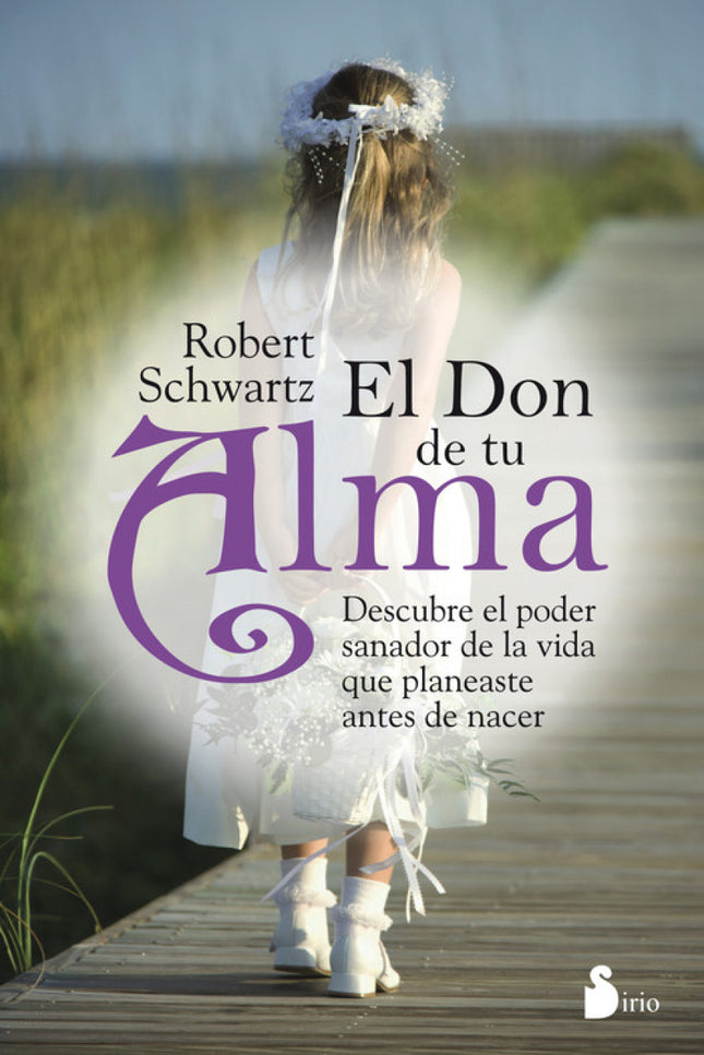 Libro El Don De Tu Alma: En su obra anterior, Robert Schwartz popularizó la idea de la planificación prenatal. En este s