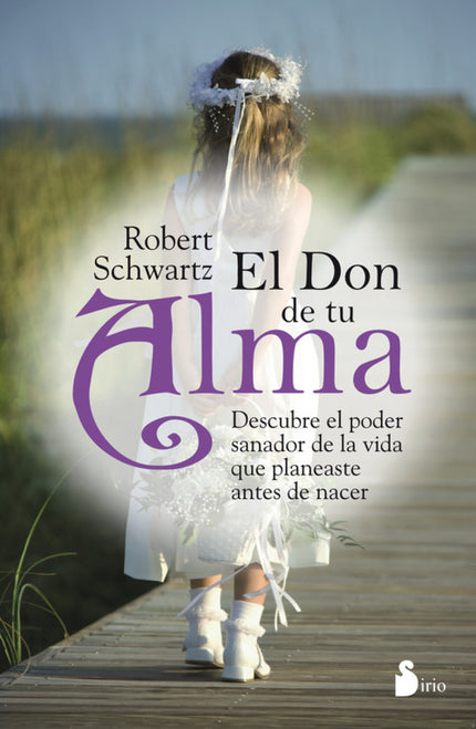 Libro El Don De Tu Alma: En su obra anterior, Robert Schwartz popularizó la idea de la planificación prenatal. En este s