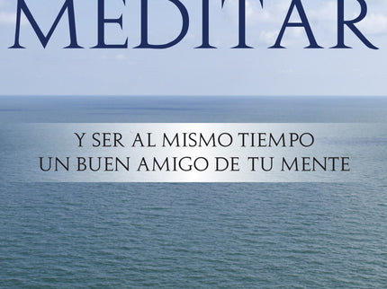 Libro Cómo Meditar Y Ser Al Mismo Tiempo Buen Amigo De Tu Mente: Cada vez son más las personas que sienten un íntimo y p