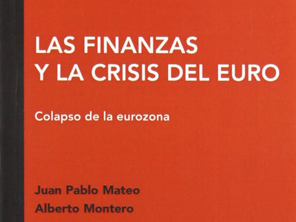 Libro Las Finanzas Y La Crisis Del Euro: En este libro abordamos la dimensión financiera de la crisis, con énfasis en la