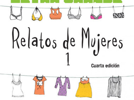 Libro Relatos De Mujeres 1: Las autoras de estos relatos no imitan el discurso masculino, ni su lenguaje, ni sus histori