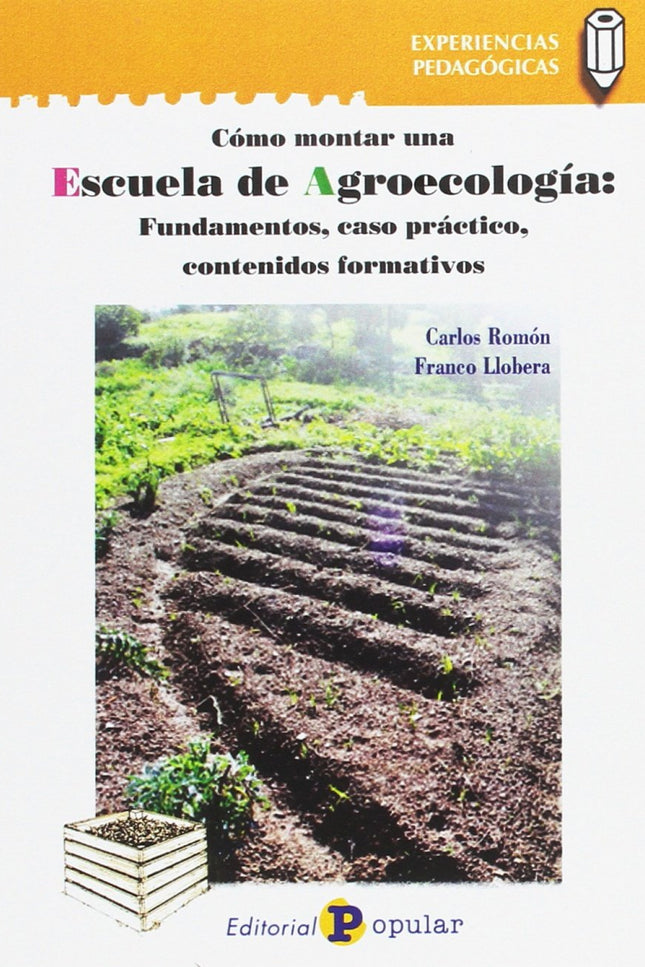 Libro Cómo Montar Una Escuela De Agroecologia: Este completo manual sobre escuelas agroecológicas se organiza en tres pa