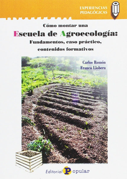 Libro Cómo Montar Una Escuela De Agroecologia: Este completo manual sobre escuelas agroecológicas se organiza en tres pa
