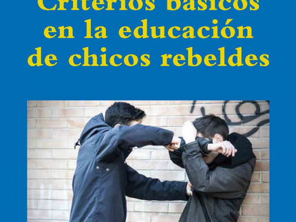 Criterios Básicos En La Educación De Chicos Rebeldes