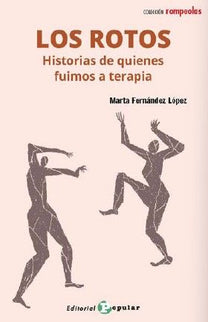 Los Rotos:histoiras De Quienes Fuimos A Terapia