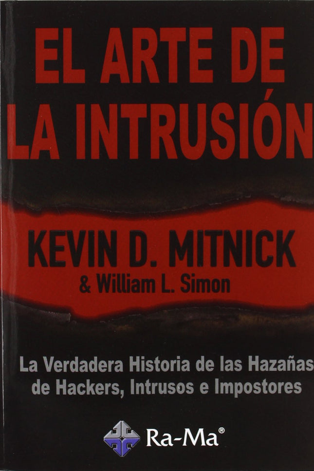 Libro Arte De La Intrusion: La Verdadera Historia Hazañas: 'Entra en el mundo hostil de los delitos informáticos desde l