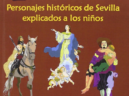 Libro Mis Sevillanos Ilustres: Un libro para adentrarse en la historia, la leyenda y la tradición de la ciudad de Sevill