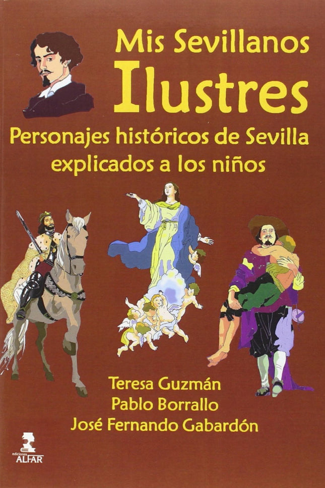 Libro Mis Sevillanos Ilustres: Un libro para adentrarse en la historia, la leyenda y la tradición de la ciudad de Sevill