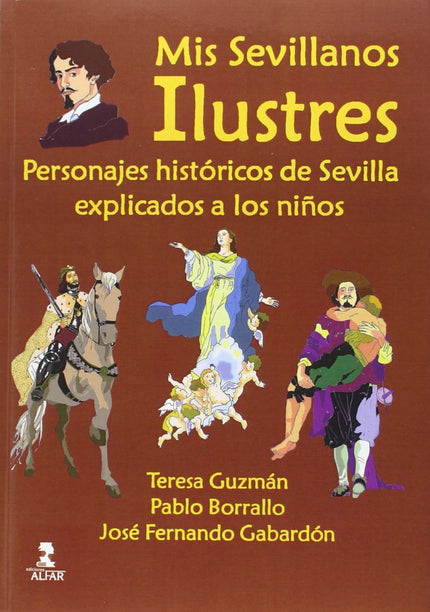 Libro Mis Sevillanos Ilustres: Un libro para adentrarse en la historia, la leyenda y la tradición de la ciudad de Sevill