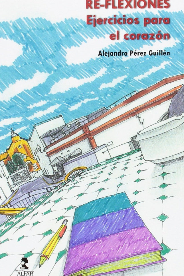 Libro Re-flexiones Ejercicios Para El Corazón: EL CAMINO INCIERTO DE LA HERIDA Cuando el mundo le saca la lengua a la ru