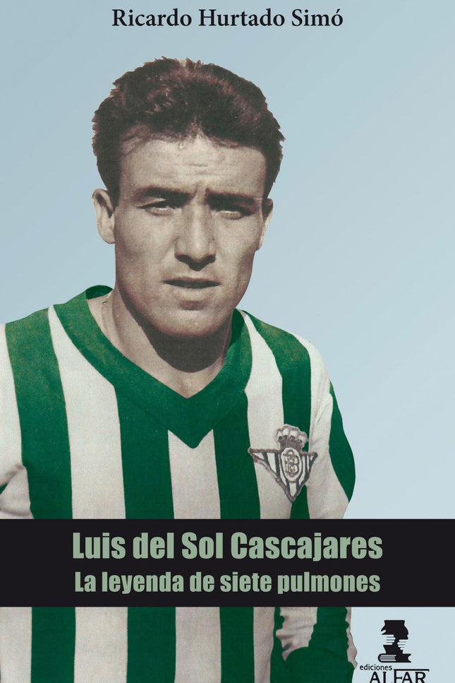 Libro Luis Del Sol Cascajares: Luis del Sol es considerado uno de los mejores jugadores españoles de fútbol de todos los