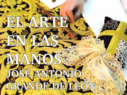 Libro El Arte En Las Manos: El bordado en oro y la vestimenta de imágenes son dos de los pilares que caracterizan a la S