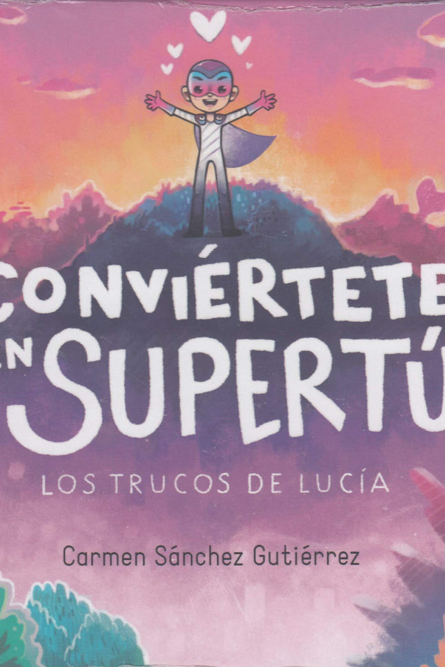 Libro Conviértete En Supertú: Lucía tenía seis años cuando le diagonosticaron sarcoma de Ewing. Luchó desde el principio