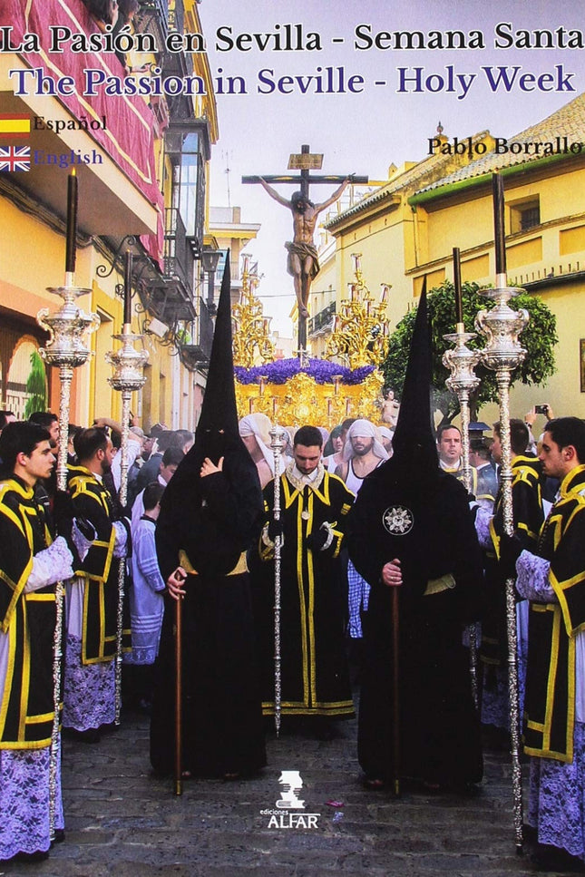 Libro Pasión En Sevilla-semana Santa: La Semana Santa de Sevilla es historia, leyenda y tradición. Un fenómeno religioso donde espiritualidad y arte conviven frente a frente.