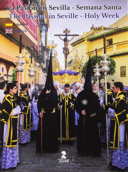 Libro Pasión En Sevilla-semana Santa: La Semana Santa de Sevilla es historia, leyenda y tradición. Un fenómeno religioso donde espiritualidad y arte conviven frente a frente.