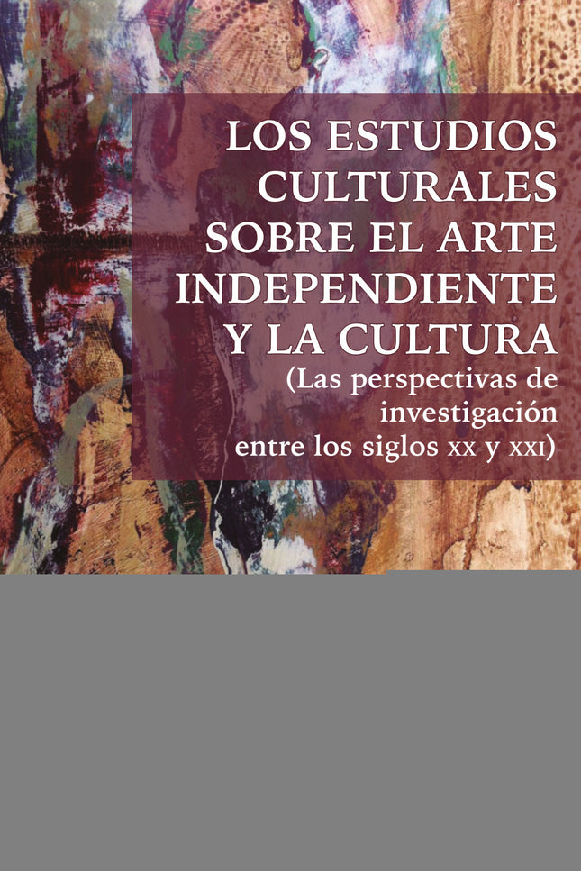 Los Estudios Culturales Sobre El Arte Independiente Y La Cultura