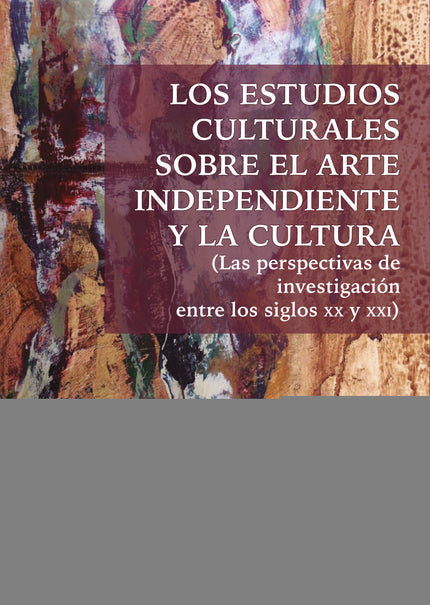 Los Estudios Culturales Sobre El Arte Independiente Y La Cultura