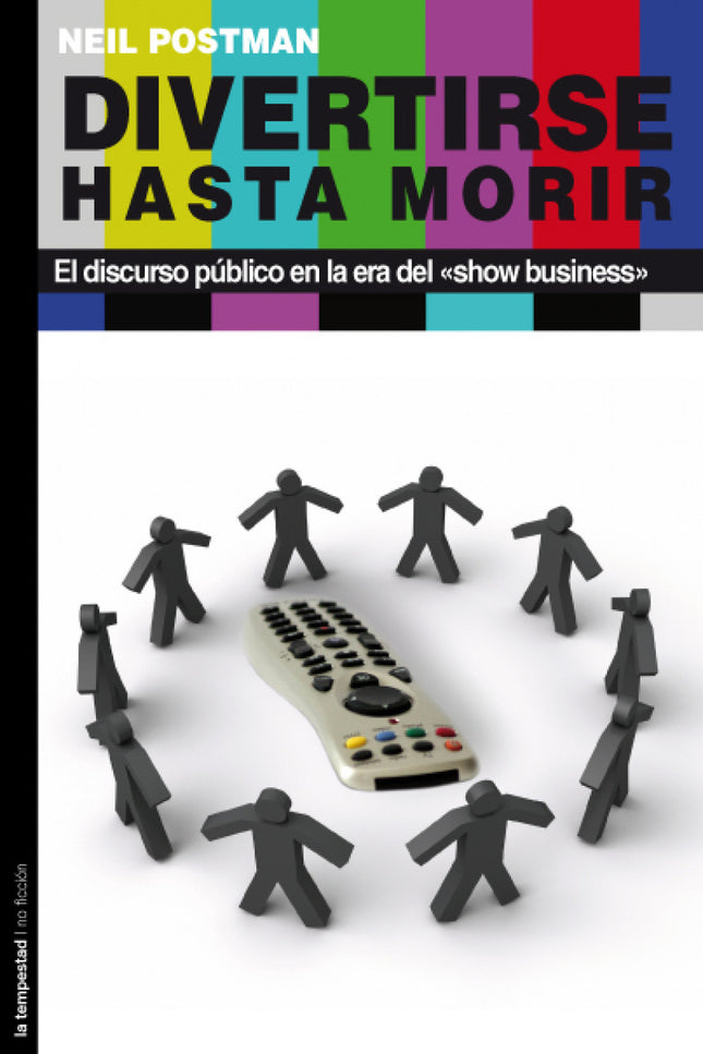 Libro Divertirse Hasta Morir: Neil Postman, con Huxley, se pregunta 'de qué nos reímos y por qué hemos dejado de pensar'
