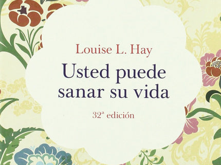 Libro Usted Puede Sanar Su Vida: El gran clásico de Louis L. Hay, un bestséller que inició el movimiento de crecimiento 