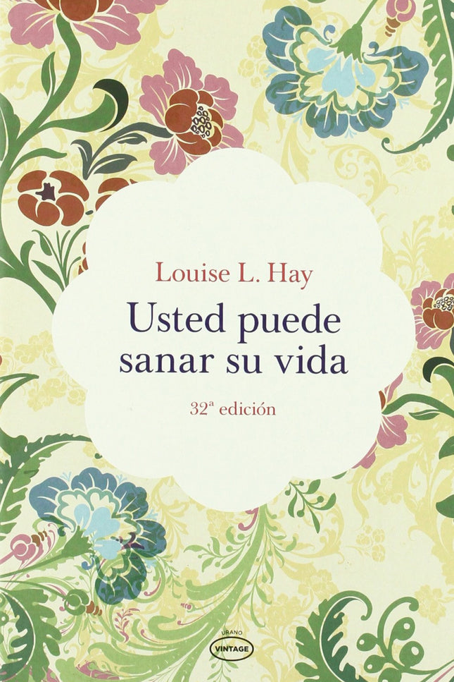 Libro Usted Puede Sanar Su Vida: El gran clásico de Louis L. Hay, un bestséller que inició el movimiento de crecimiento 
