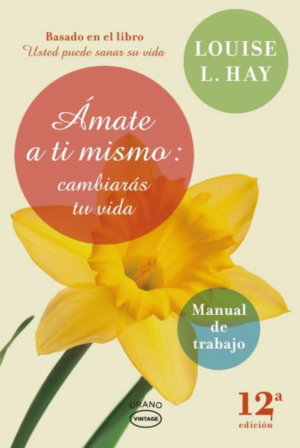 Libro Amate A Ti Mismo: Un manual de trabajo para aplicar en nuestra vida cotidiana las enseñanzas de Louise L. Hay. La 