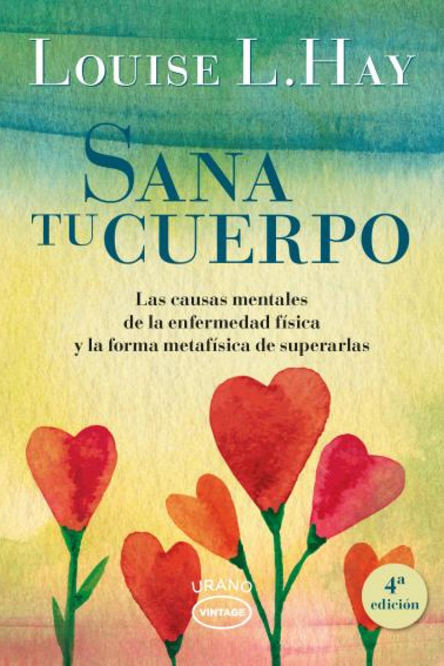 Libro Sana Tu Cuerpo: . Esta obra nos ofrece nuevas pautas mentales de pensamiento positivo para reemplazar emociones ne