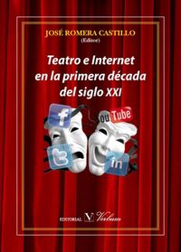 Teatro e Internet en la primera década del siglo XXI - Josã‰ Romera Castillo - Tapa blanda