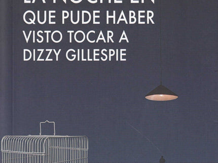 Portada del libro La Noche En Que Pude Haber Visto Tocar A Dizzy Gillespie