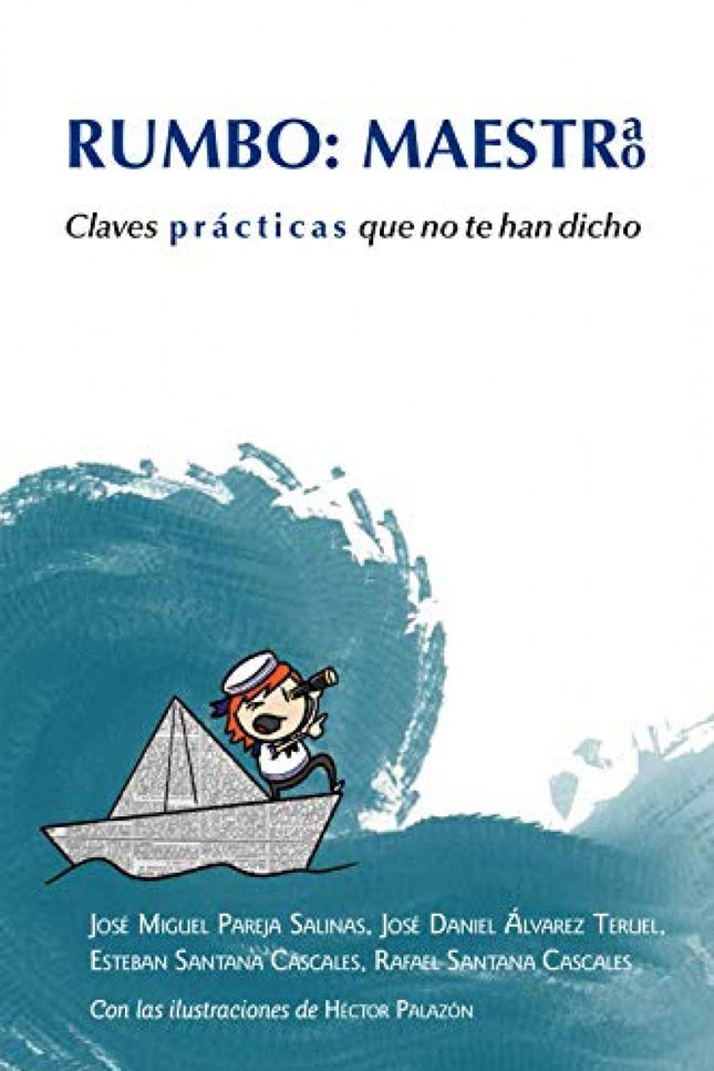 Libro Rumbo: Maestra, Maestro: ¿Has entrenado hoy tus superpoderes docentes? ¿Qué retos has propuesto hoy como motiva-acción a tu alumnado?