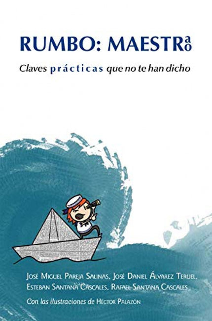 Libro Rumbo: Maestra, Maestro: ¿Has entrenado hoy tus superpoderes docentes? ¿Qué retos has propuesto hoy como motiva-acción a tu alumnado?