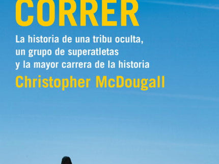 Libro Nacidos Para Correr: En busca de una respuesta, Christopher MacDougall se encuentra con la tribu de los mejores co