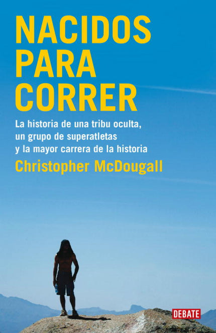 Libro Nacidos Para Correr: En busca de una respuesta, Christopher MacDougall se encuentra con la tribu de los mejores co