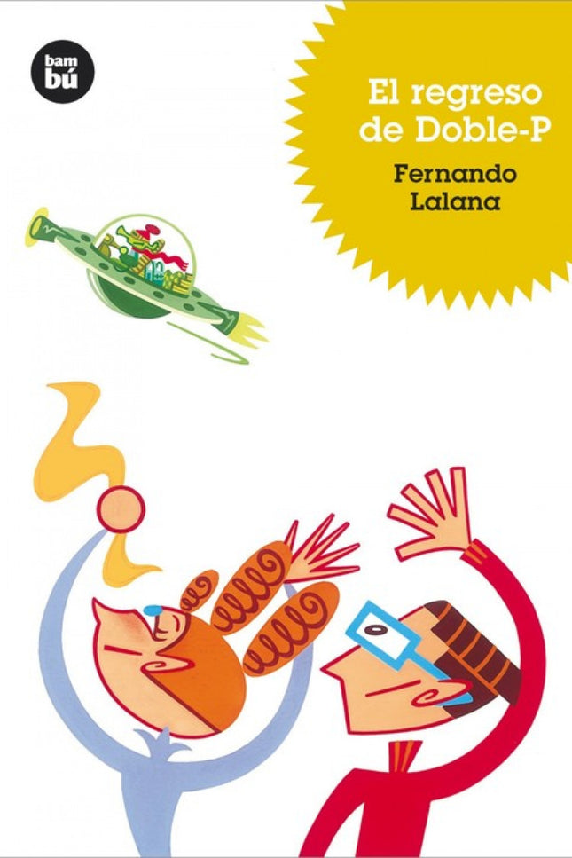 Libro El Regreso De Doble-p: Continúan las aventuras de Doble-P, el simpático estraterrestre, de apenas cuatro centímetr