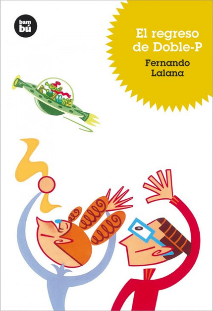 Libro El Regreso De Doble-p: Continúan las aventuras de Doble-P, el simpático estraterrestre, de apenas cuatro centímetr