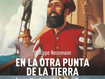 Libro En La Otra Punta De La Tierra: Sevilla, 1519. El joven caballero de Malta, Antonio Pigafetta, oye que un navegante