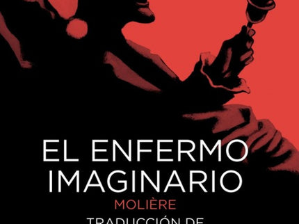 Libro El Enfermo Imaginario: El pobre Argan está enfermo y pasa todo el día en cama, quejándose y pendiente de los remed