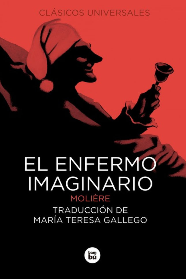 Libro El Enfermo Imaginario: El pobre Argan está enfermo y pasa todo el día en cama, quejándose y pendiente de los remed