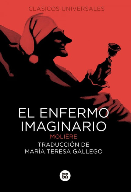 Libro El Enfermo Imaginario: El pobre Argan está enfermo y pasa todo el día en cama, quejándose y pendiente de los remed