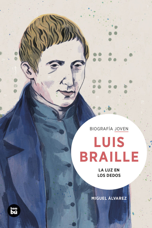 Louis Braille. La Luz En Los Dedos
