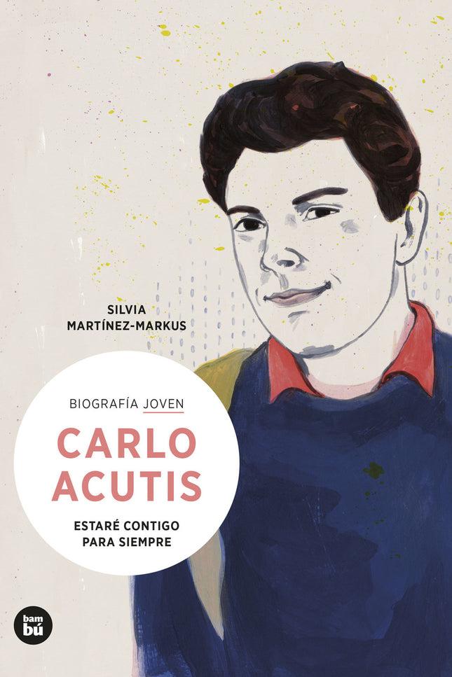 Carlo Acutis. Estaré Contigo Para Siempre