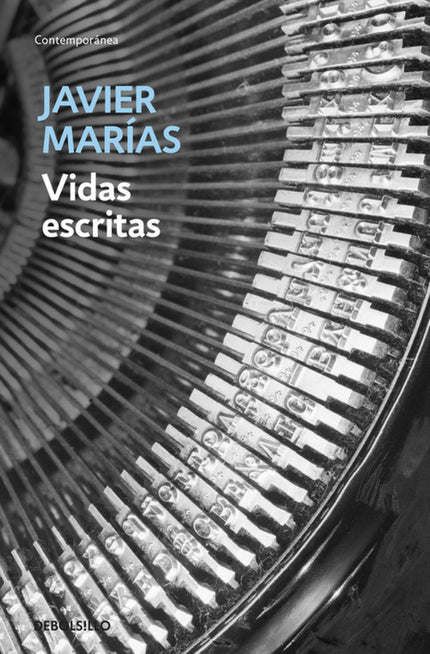 Libro Vidas Escritas: Con aprecio cuando no con claro afecto, pero también con ironía y guasa, Javier Marías construye s
