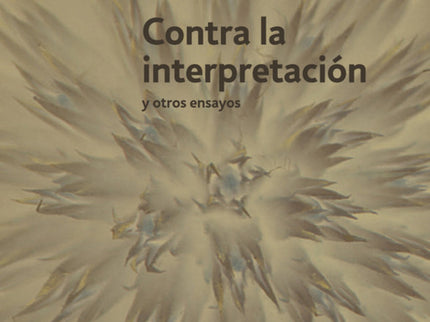 Libro Contra La Interpretación: Una colección de ensayos, testimonio de la vitalidad intelectual de una de las creadoras